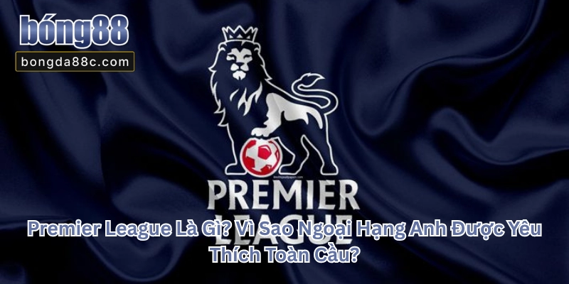Premier League Là Gì